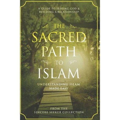 The Sacred Path to Islam - by  The Sincere Seeker Collection (Paperback)