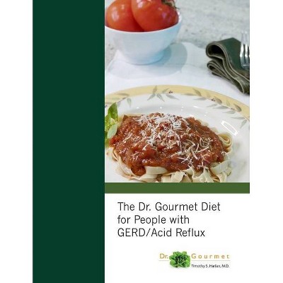 The Dr. Gourmet Diet for People with GERD / Acid Reflux - by  Timothy S Harlan (Paperback)