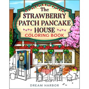 The Strawberry Patch Pancake House Coloring Book - (Dream Harbor) by  Laurie Gilmore (Paperback) - 1 of 1