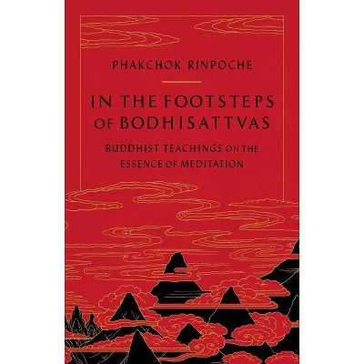 In the Footsteps of Bodhisattvas - by  Phakchok Rinpoche (Paperback)