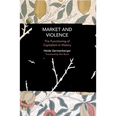 Market and Violence - (Historical Materialism) by  Heide Gerstenberger (Paperback)