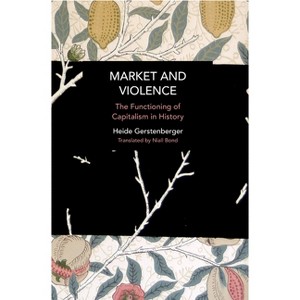Market and Violence - (Historical Materialism) by  Heide Gerstenberger (Paperback) - 1 of 1