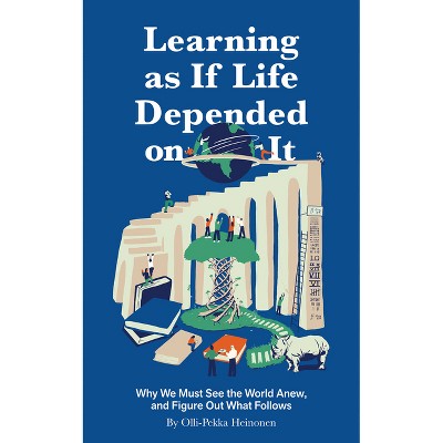 Learning as If Life Depended on It - by  Olli-Pekka Heinonen (Hardcover)