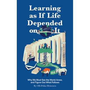Learning as If Life Depended on It - by  Olli-Pekka Heinonen (Hardcover) - 1 of 1