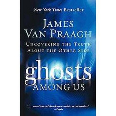 Ghosts Among Us (Reprint) (Paperback) by James Van Praagh