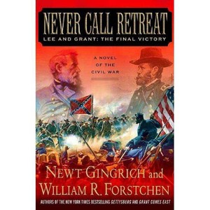 Never Call Retreat - (Gettysburg Trilogy) by  Newt Gingrich & William R Forstchen (Paperback) - 1 of 1