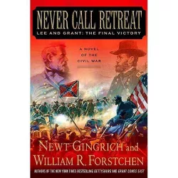 Never Call Retreat - (Gettysburg Trilogy) by  Newt Gingrich & William R Forstchen (Paperback)