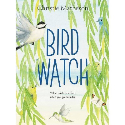 Bird Watch - by  Christie Matheson (Hardcover)