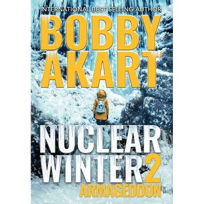 Nuclear Winter Armageddon - by  Bobby Akart (Hardcover)