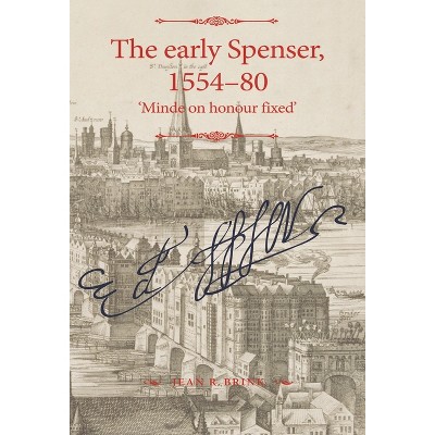 The Early Spenser, 1554-80 - (Manchester Spenser) by  Jean R Brink (Paperback)