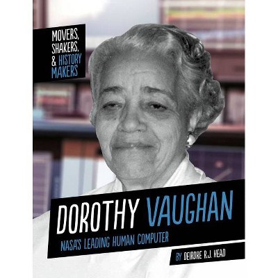 Dorothy Vaughan - (Movers, Shakers, and History Makers) by  Deirdre R J Head (Paperback)