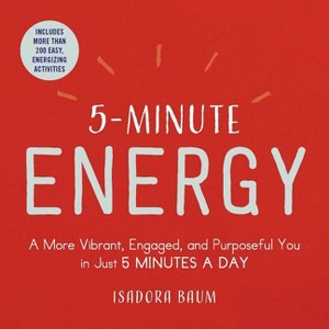 5-Minute Energy - (5-Minute Self-Help) by  Isadora Baum (Paperback) - 1 of 1