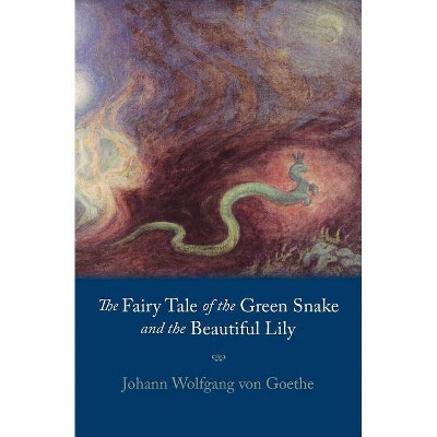 Fairy Tale of the Green Snake and the Beautiful Lily - by  Johann Wolfgang Von Goethe (Paperback)