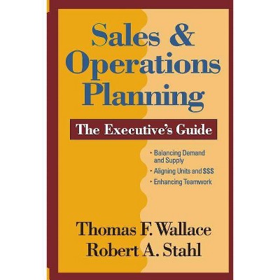 Sales & Operations Planning The Executive's Guide - by  Robert a Stahl & Thomas F Wallace (Paperback)