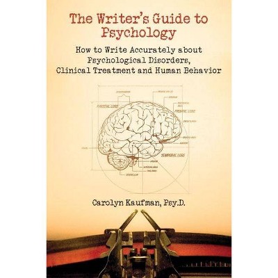 The Writer's Guide to Psychology - by  Carolyn Kaufman (Paperback)