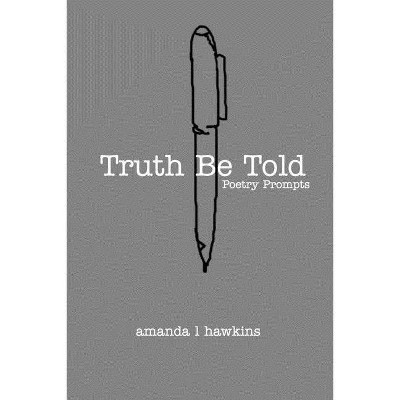 Truth Be Told - by  Amanda L Hawkins (Paperback)