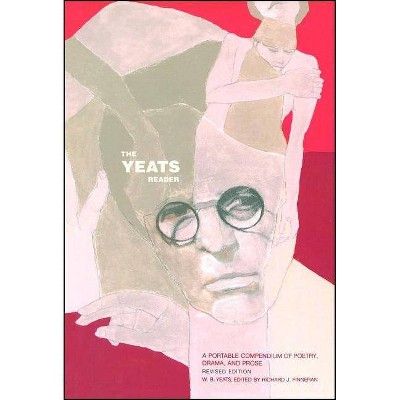 The Yeats Reader, Revised Edition - by  William Butler Yeats (Paperback)