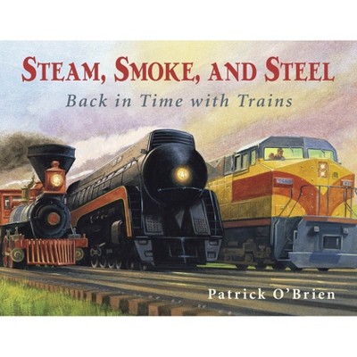Steam, Smoke, and Steel - by  Patrick O'Brien (Paperback)