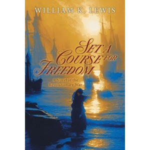 Set a Course for Freedom - by  William K Lewis (Paperback) - 1 of 1
