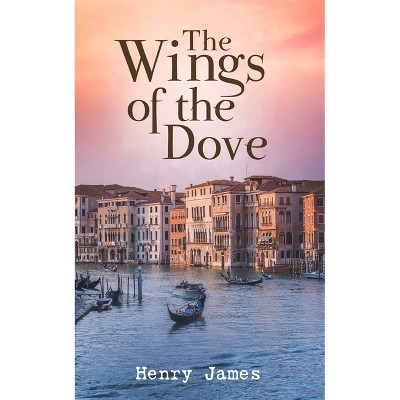 The Wings of the Dove - by  Henry James (Paperback)