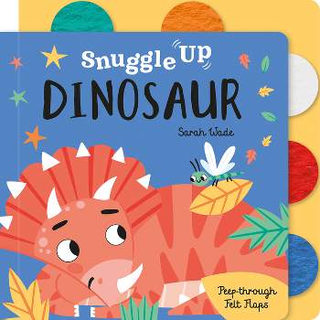 Snuggle Up, Dinosaur! - (Snuggle Up - Peep-Through Felt Flap Books) by  Bobbie Brooks (Board Book)