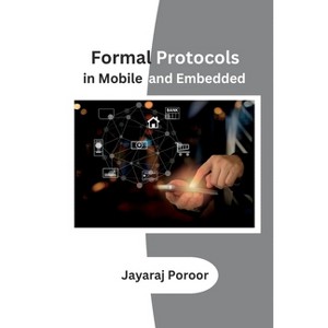 Formal Protocols in Mobile and Embedded - by  Jayaraj Poroor (Paperback) - 1 of 1
