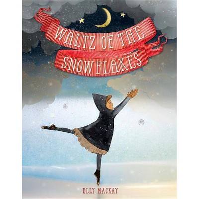 Waltz of the Snowflakes - by  Elly MacKay (Hardcover)