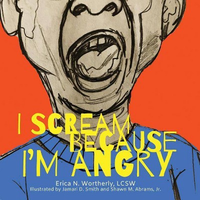 I Scream Because I'm Angry - (Natural Feelings) by  Erica N Wortherly (Paperback)