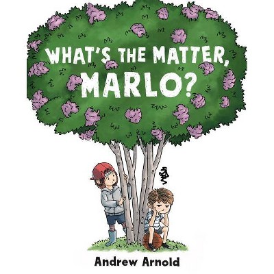 What's the Matter, Marlo? - by  Andrew Arnold (Hardcover)