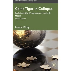 Celtic Tiger in Collapse - (International Political Economy) 2nd Edition by  Peadar Kirby (Hardcover) - 1 of 1