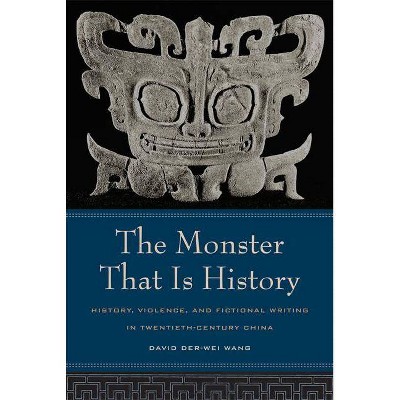 The Monster That Is History - by  David Der-Wei Wang (Paperback)