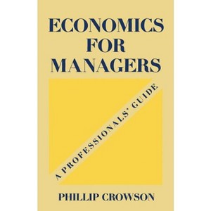 Economics for Managers - by  Phillip Crowson (Paperback) - 1 of 1