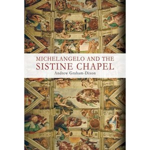 Michelangelo and the Sistine Chapel - by  Andrew Graham-Dixon (Paperback) - 1 of 1