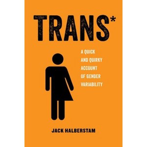 Trans - (American Studies Now: Critical Histories of the Present) by  Jack Halberstam (Paperback) - 1 of 1