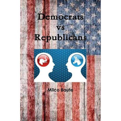 Democrats vs Republicans - by  Milco Baute (Paperback)