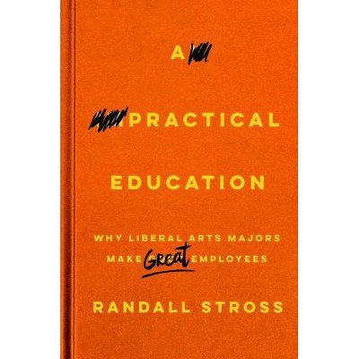 A Practical Education - by  Randall Stross (Hardcover)