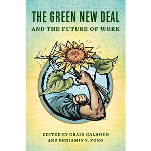 The Green New Deal and the Future of Work - by  Craig Calhoun & Benjamin Fong (Paperback) - 1 of 1