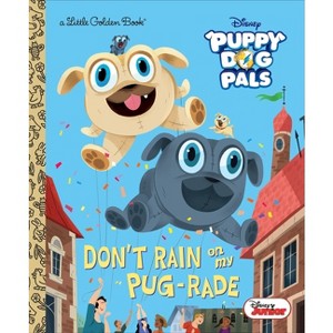 Don't Rain on My Pug-Rade (Disney Junior Puppy Dog Pals) - (Little Golden Book) by  Lauren Forte (Hardcover) - 1 of 1