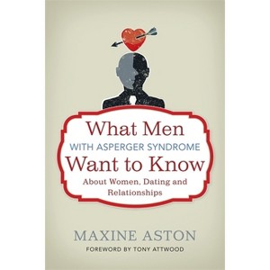 What Men with Asperger Syndrome Want to Know about Women, Dating and Relationships - by  Anthony Attwood (Paperback) - 1 of 1