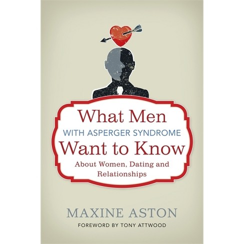 What Men with Asperger Syndrome Want to Know about Women, Dating and Relationships - by  Anthony Attwood (Paperback) - image 1 of 1