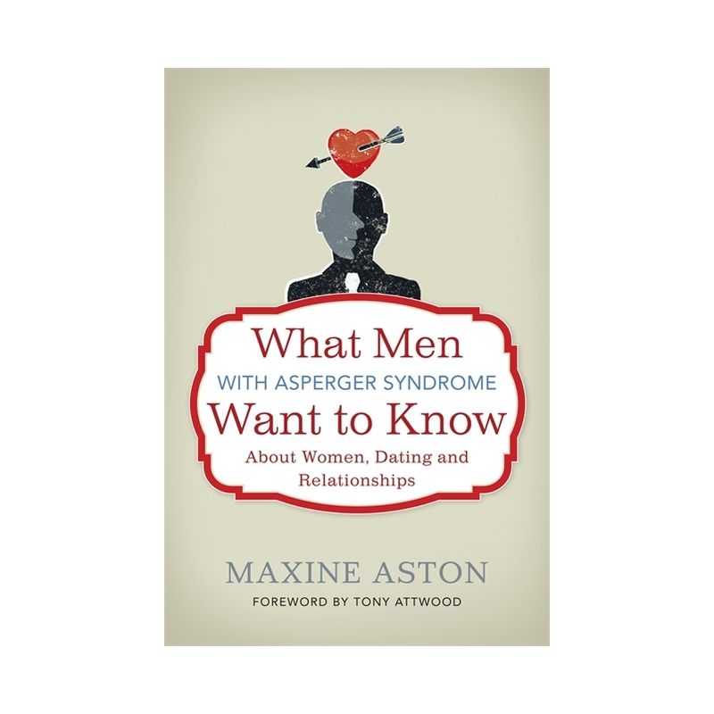 What Men with Asperger Syndrome Want to Know about Women, Dating and Relationships - by  Maxine Aston (Paperback), 1 of 2