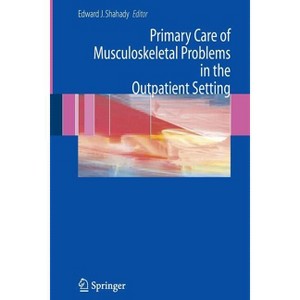 Primary Care of Musculoskeletal Problems in the Outpatient Setting - by  Edward J Shahady (Paperback) - 1 of 1