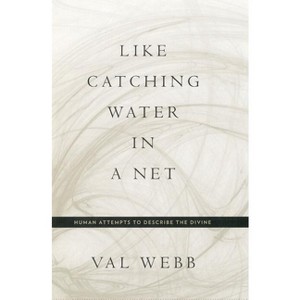 Like Catching Water in a Net - by  Val Webb (Hardcover) - 1 of 1
