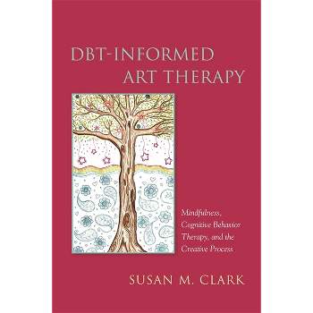 Dbt-Informed Art Therapy - by  Susan M Clark (Paperback)