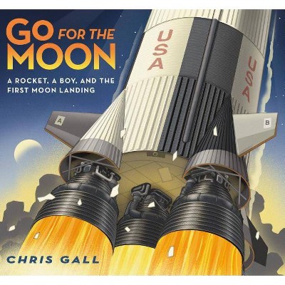 Go for the Moon - by  Chris Gall (Hardcover)