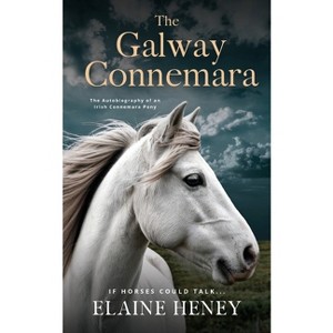 The Galway Connemara The Autobiography of an Irish Connemara Pony. If horses could talk - by  Elaine Heney (Paperback) - 1 of 1
