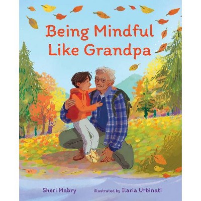 Being Mindful Like Grandpa - by  Sheri Mabry (Hardcover)