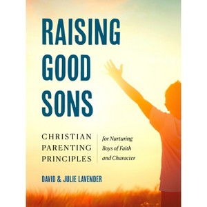 Raising Good Sons - by  David Lavender & Julie Lavender (Paperback) - 1 of 1