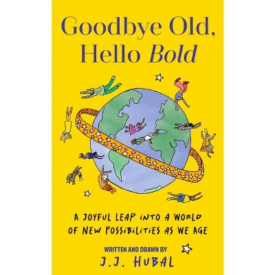Goodbye Old, Hello Bold - by  J J Hubal (Hardcover)