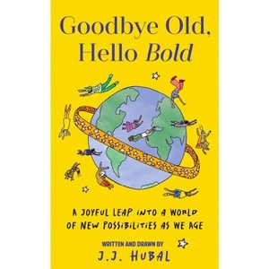 Goodbye Old, Hello Bold - by  J J Hubal (Hardcover) - 1 of 1